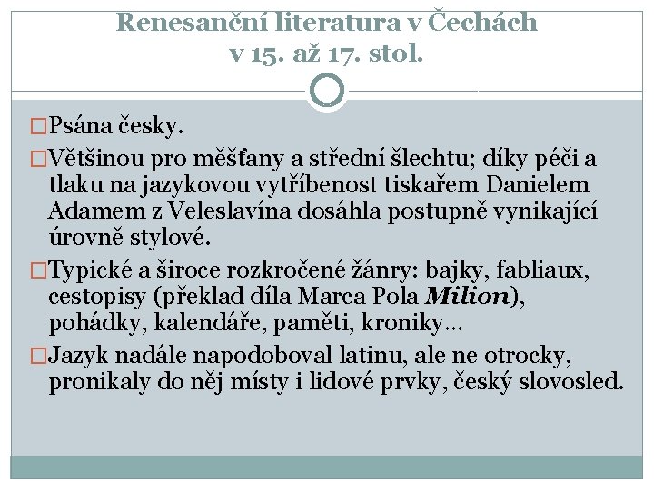 Renesanční literatura v Čechách v 15. až 17. stol. �Psána česky. �Většinou pro měšťany