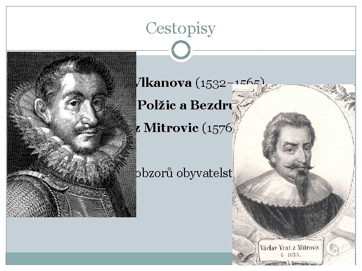 Cestopisy �Oldřich Prefát z Vlkanova (1532− 1565) �Kryštof Harant z Polžic a Bezdružic (1564−