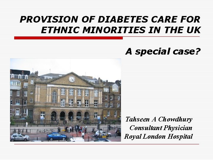 PROVISION OF DIABETES CARE FOR ETHNIC MINORITIES IN THE UK A special case? Tahseen