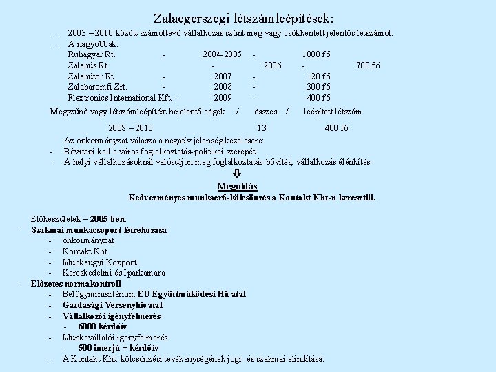 Zalaegerszegi létszámleépítések: - 2003 – 2010 között számottevő vállalkozás szűnt meg vagy csökkentett jelentős