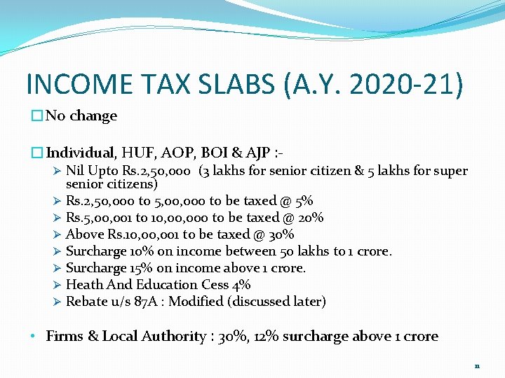 INCOME TAX SLABS (A. Y. 2020 -21) �No change �Individual, HUF, AOP, BOI &