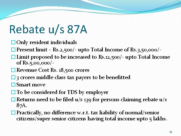 Rebate u/s 87 A �Only resident individuals �Present limit – Rs. 2, 500/- upto
