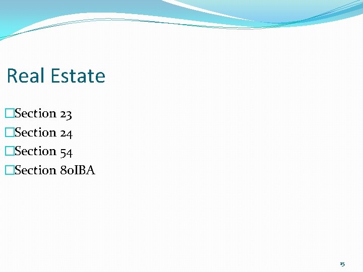 Real Estate �Section 23 �Section 24 �Section 54 �Section 80 IBA 15 