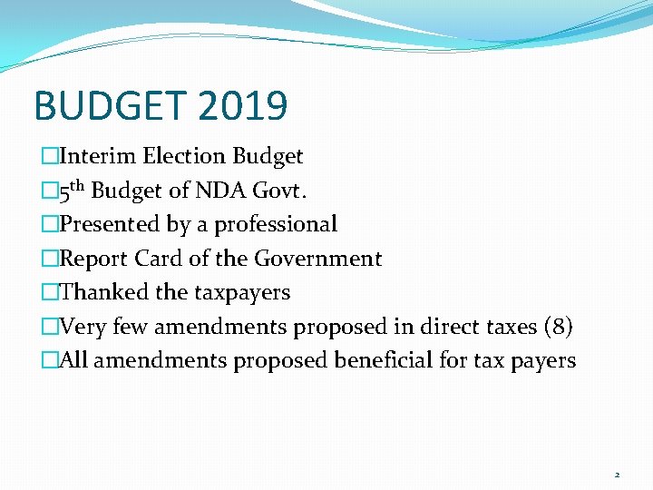 BUDGET 2019 �Interim Election Budget � 5 th Budget of NDA Govt. �Presented by