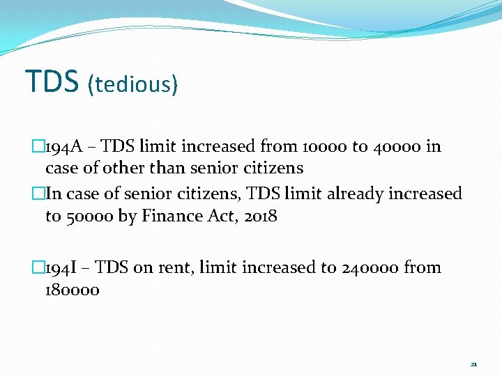 TDS (tedious) � 194 A – TDS limit increased from 1000 o to 40000