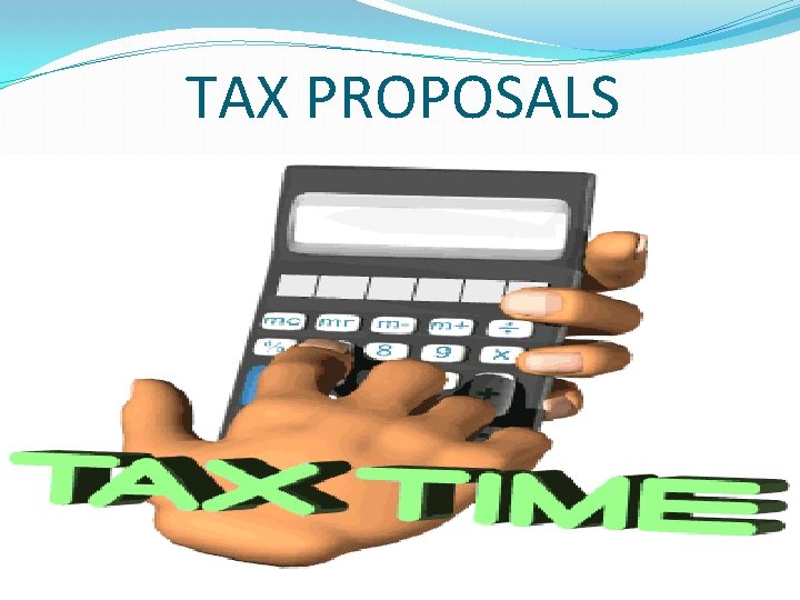 TAX PROPOSALS 9 