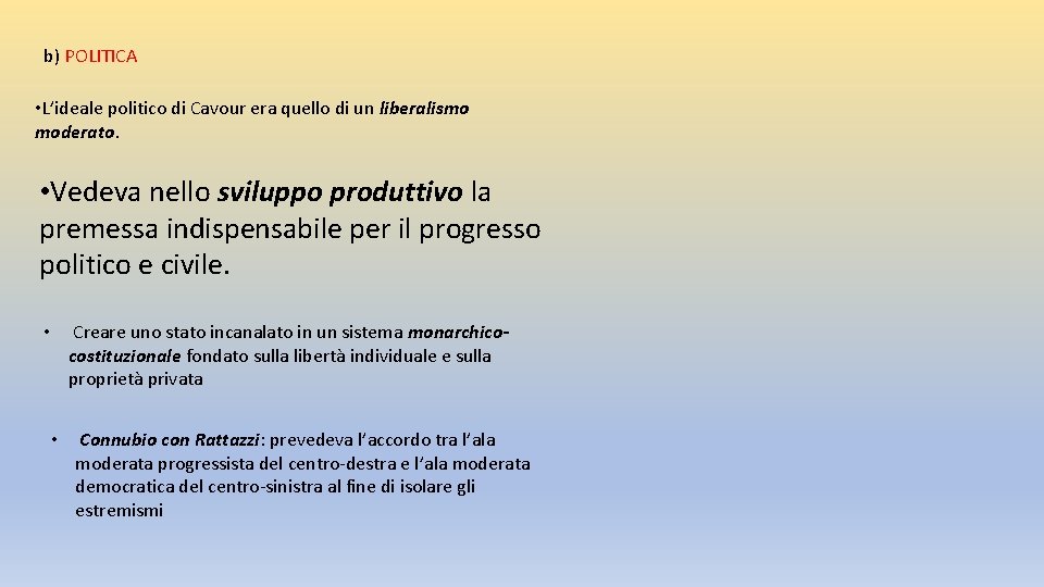 b) POLITICA • L’ideale politico di Cavour era quello di un liberalismo moderato. •