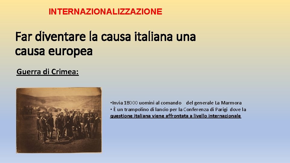 INTERNAZIONALIZZAZIONE Far diventare la causa italiana una causa europea Guerra di Crimea: • Invia