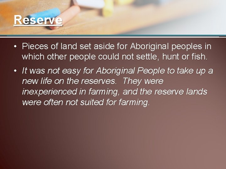 Reserve • Pieces of land set aside for Aboriginal peoples in which other people