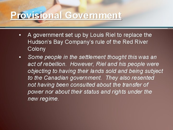 Provisional Government • • A government set up by Louis Riel to replace the
