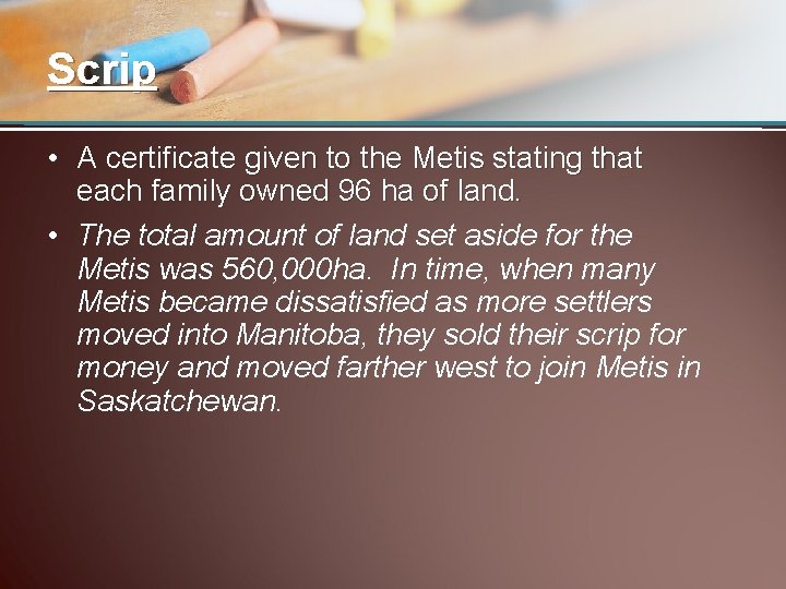 Scrip • A certificate given to the Metis stating that each family owned 96