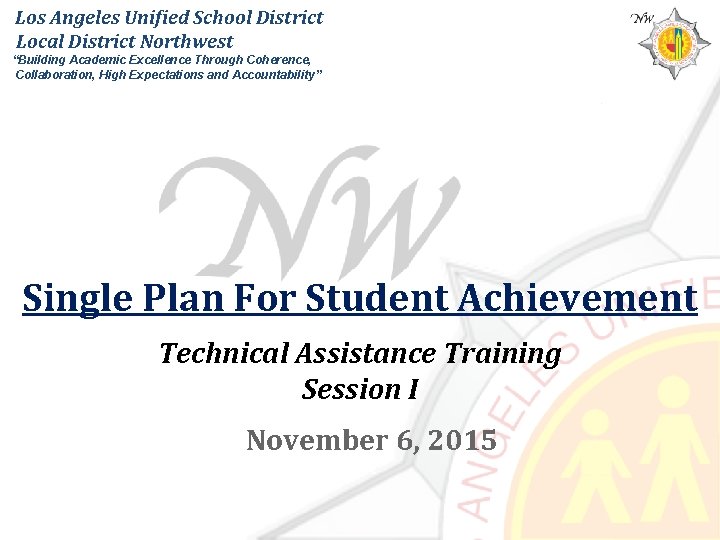 Los Angeles Unified School District Local District Northwest “Building Academic Excellence Through Coherence, Collaboration,