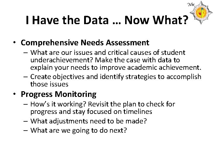 I Have the Data … Now What? • Comprehensive Needs Assessment – What are