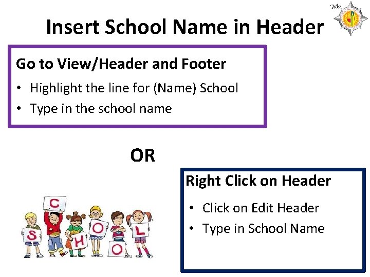 Insert School Name in Header Go to View/Header and Footer • Highlight the line