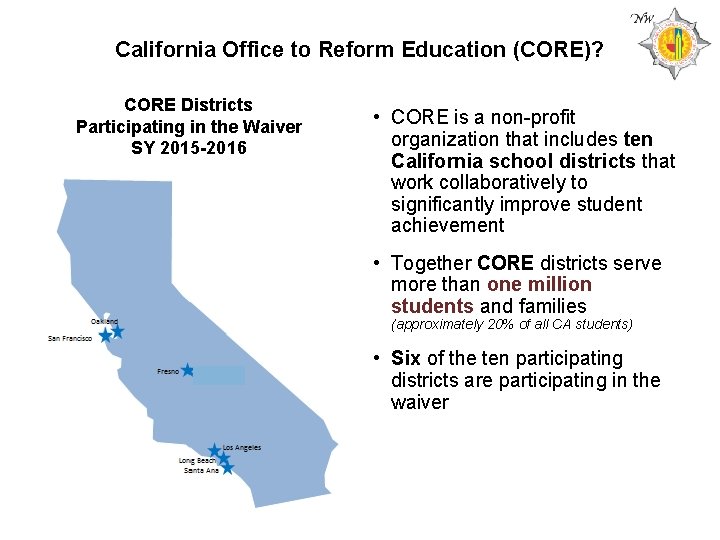 California Office to Reform Education (CORE)? CORE Districts Participating in the Waiver SY 2015