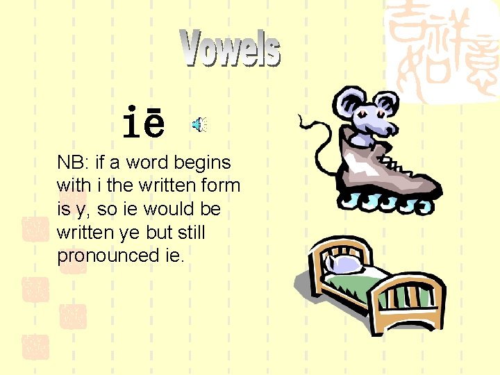 iē NB: if a word begins with i the written form is y, so