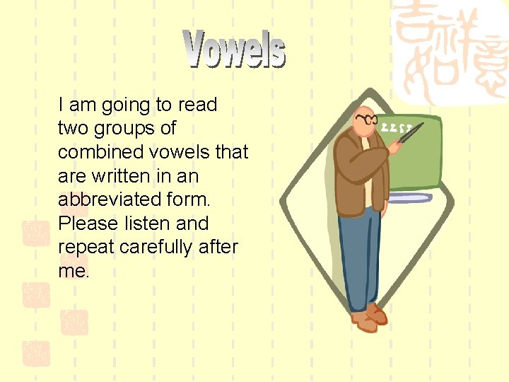 I am going to read two groups of combined vowels that are written in