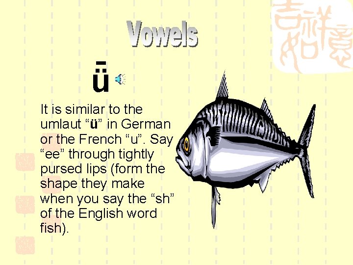 ǖ It is similar to the umlaut “ü” in German or the French “u”.