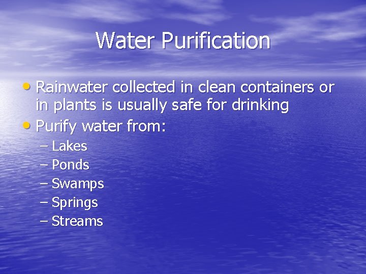 Water Purification • Rainwater collected in clean containers or in plants is usually safe