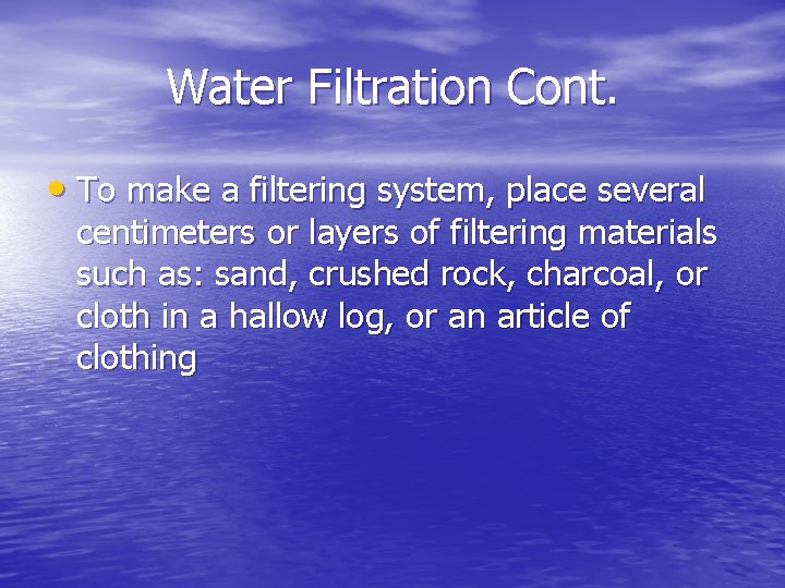 Water Filtration Cont. • To make a filtering system, place several centimeters or layers