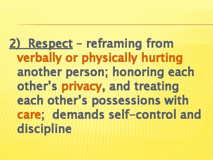2) Respect – reframing from verbally or physically hurting another person; honoring each other’s