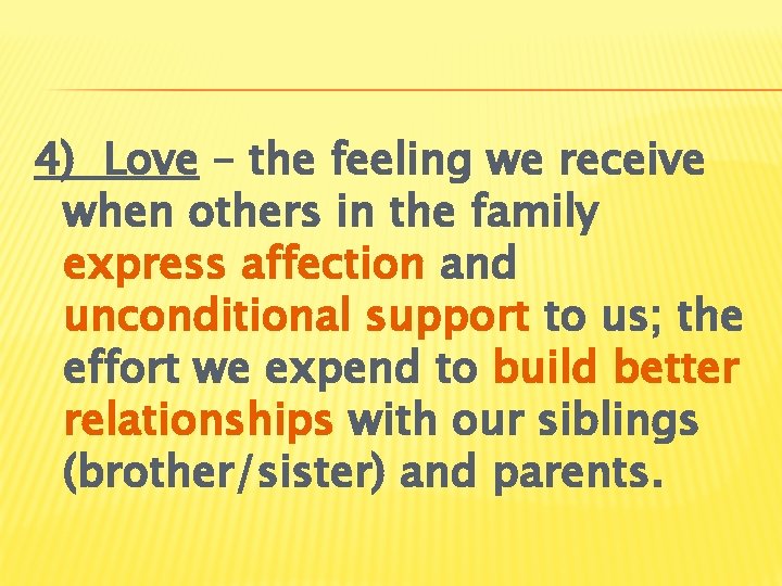 4) Love – the feeling we receive when others in the family express affection