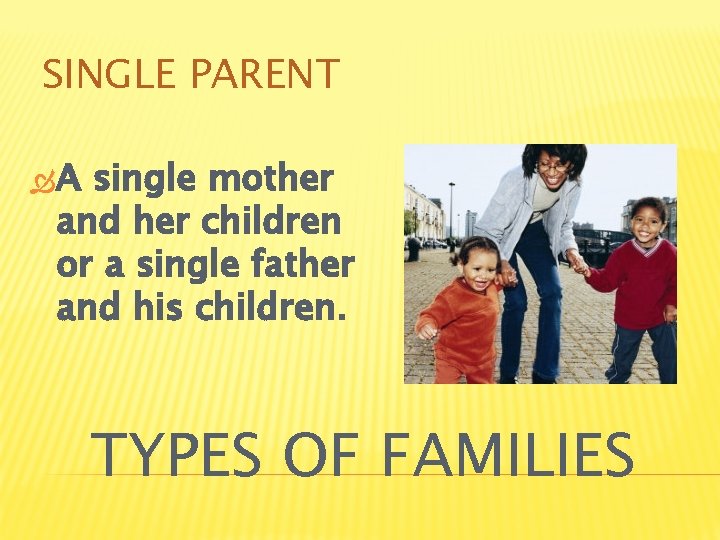 SINGLE PARENT A single mother and her children or a single father and his