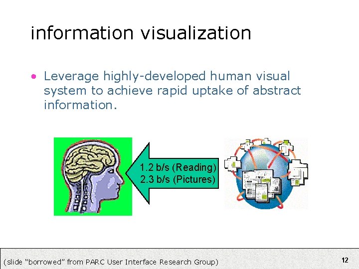 information visualization • Leverage highly-developed human visual system to achieve rapid uptake of abstract