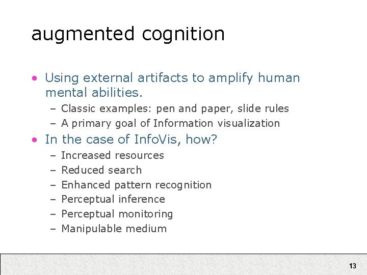 augmented cognition • Using external artifacts to amplify human mental abilities. – Classic examples: