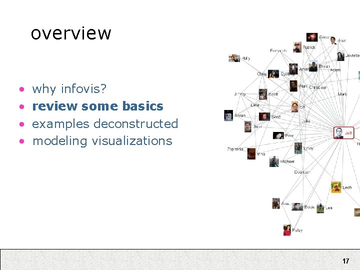 overview • • why infovis? review some basics examples deconstructed modeling visualizations 17 