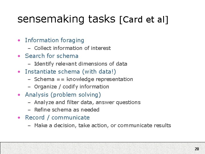 sensemaking tasks [Card et al] • Information foraging – Collect information of interest •