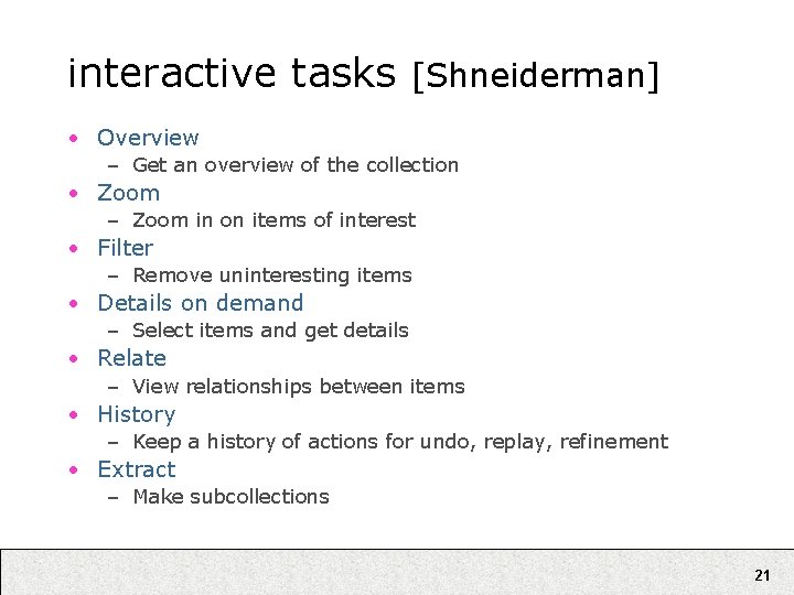 interactive tasks [Shneiderman] • Overview – Get an overview of the collection • Zoom