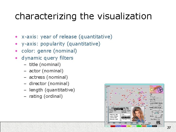 characterizing the visualization • • x-axis: year of release (quantitative) y-axis: popularity (quantitative) color: