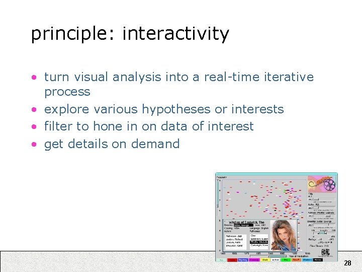 principle: interactivity • turn visual analysis into a real-time iterative process • explore various