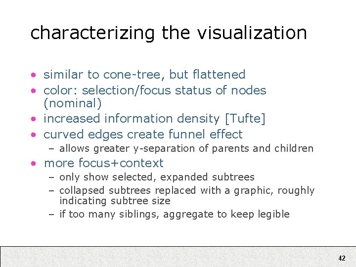 characterizing the visualization • similar to cone-tree, but flattened • color: selection/focus status of