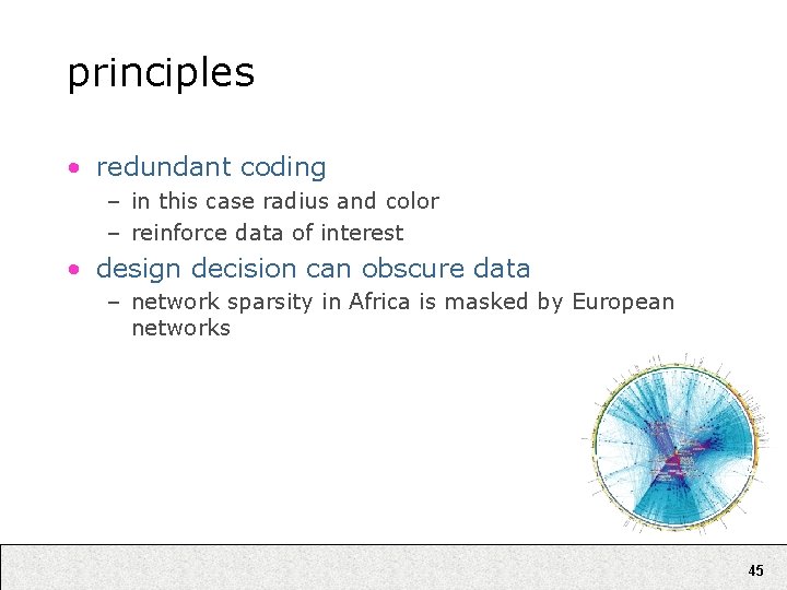 principles • redundant coding – in this case radius and color – reinforce data