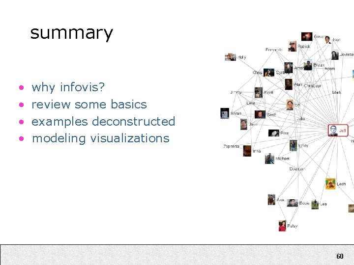 summary • • why infovis? review some basics examples deconstructed modeling visualizations 60 