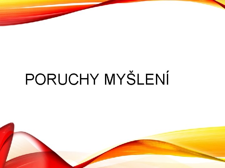 PORUCHY MYŠLENÍ 