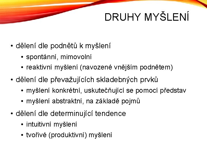 DRUHY MYŠLENÍ • dělení dle podnětů k myšlení • spontánní, mimovolní • reaktivní myšlení