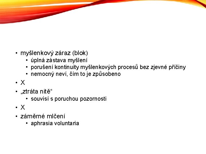  • myšlenkový záraz (blok) • úplná zástava myšlení • porušení kontinuity myšlenkových procesů
