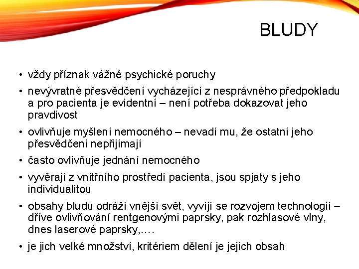 BLUDY • vždy příznak vážné psychické poruchy • nevývratné přesvědčení vycházející z nesprávného předpokladu