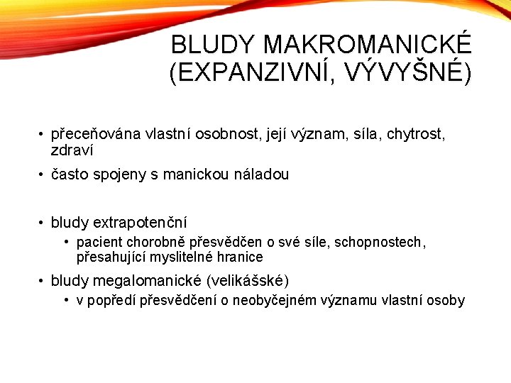 BLUDY MAKROMANICKÉ (EXPANZIVNÍ, VÝVYŠNÉ) • přeceňována vlastní osobnost, její význam, síla, chytrost, zdraví •