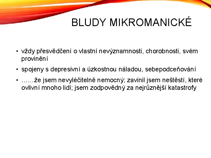 BLUDY MIKROMANICKÉ • vždy přesvědčení o vlastní nevýznamnosti, chorobnosti, svém provinění • spojeny s