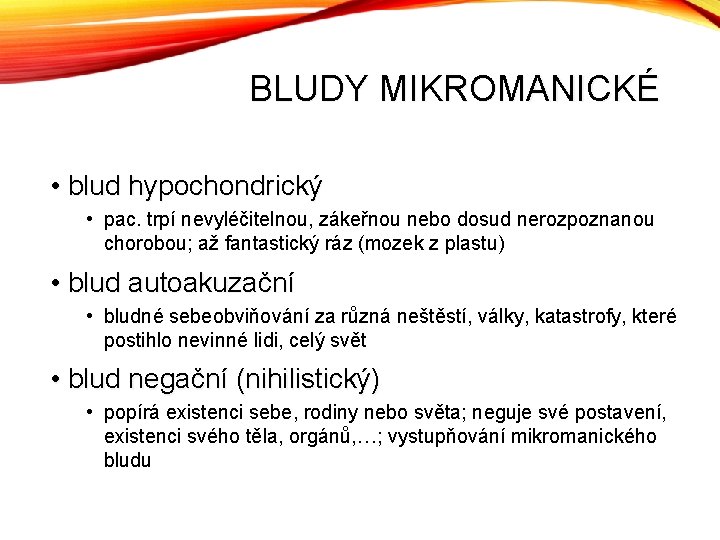 BLUDY MIKROMANICKÉ • blud hypochondrický • pac. trpí nevyléčitelnou, zákeřnou nebo dosud nerozpoznanou chorobou;