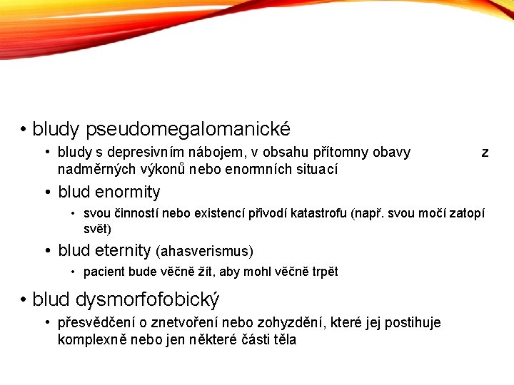  • bludy pseudomegalomanické • bludy s depresivním nábojem, v obsahu přítomny obavy nadměrných