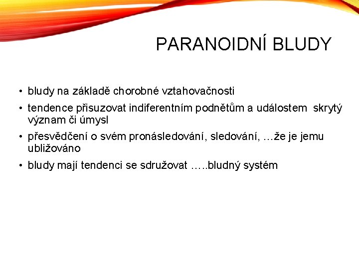 PARANOIDNÍ BLUDY • bludy na základě chorobné vztahovačnosti • tendence přisuzovat indiferentním podnětům a