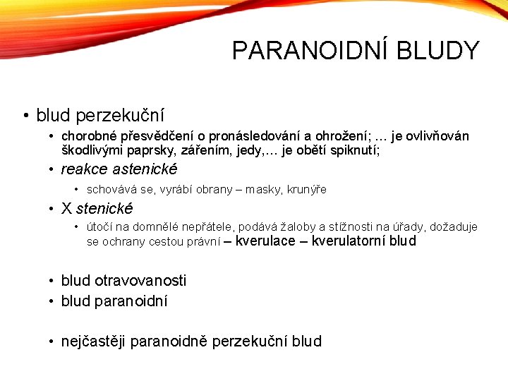 PARANOIDNÍ BLUDY • blud perzekuční • chorobné přesvědčení o pronásledování a ohrožení; … je