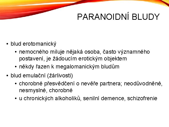 PARANOIDNÍ BLUDY • blud erotomanický • nemocného miluje nějaká osoba, často významného postavení, je