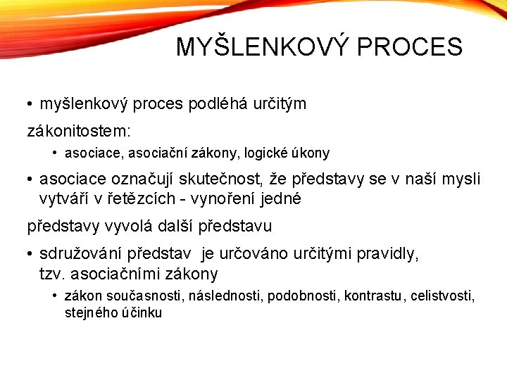 MYŠLENKOVÝ PROCES • myšlenkový proces podléhá určitým zákonitostem: • asociace, asociační zákony, logické úkony