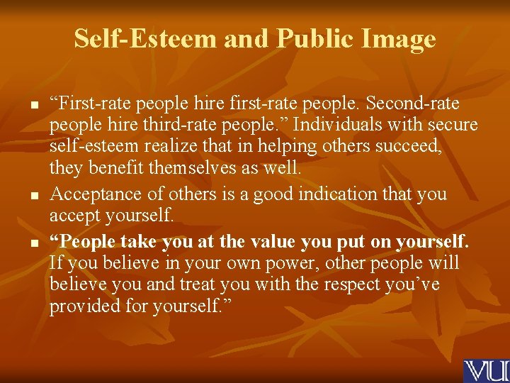 Self-Esteem and Public Image n n n “First-rate people hire first-rate people. Second-rate people